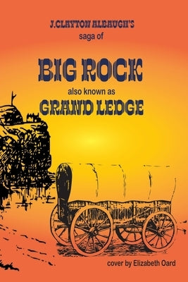 Big Rock: Grand Ledge by Albaugh, Clayton J.