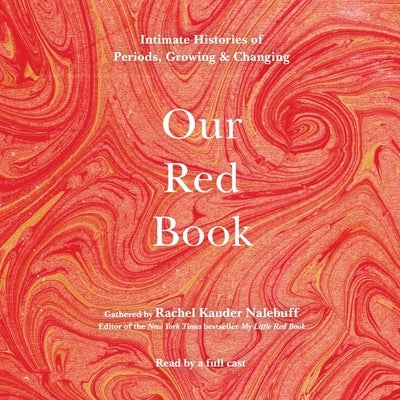 Our Red Book: Intimate Histories of Periods, Growing & Changing by Nalebuff, Rachel Kauder