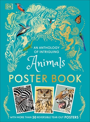 An Anthology of Intriguing Animals Poster Book: With More Than 30 Reversible Tear-Out Posters by Dk