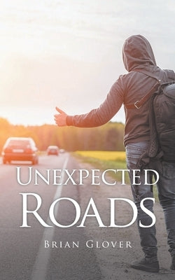 Unexpected Roads by Glover, Brian