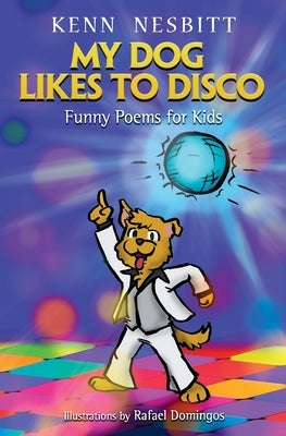 My Dog Likes to Disco: Funny Poems for Kids by Domingos, Rafael