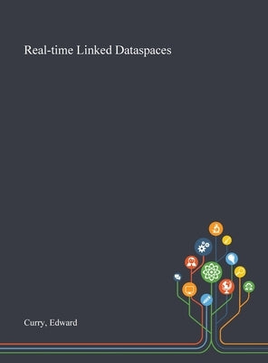 Real-time Linked Dataspaces by Curry, Edward