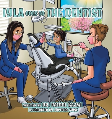 Iyla Goes to the Dentist by Kazmi, Batool