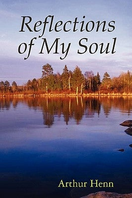 Reflections of My Soul by Henn, Arthur