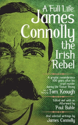 Full Life: James Connolly the Irish Rebel by Buhle, Paul