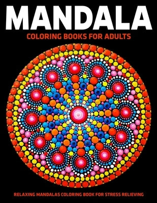 Mandala Coloring Books For Adults: Relaxing Mandalas Coloring Book For Stress Relieving: Relaxation Mandala Designs by D. Colon, Sandra