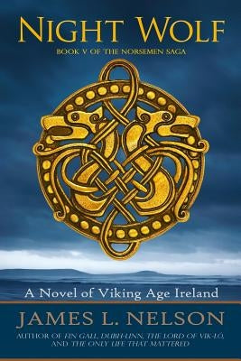 Night Wolf: A Novel of Viking Age Ireland by Nelson, James L.