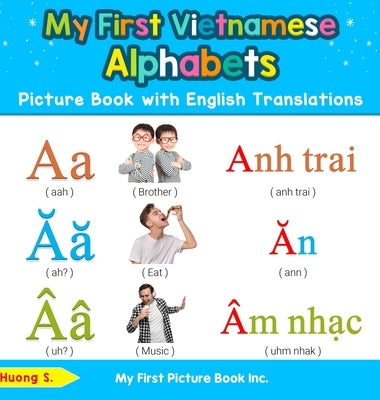 My First Vietnamese Alphabets Picture Book with English Translations: Bilingual Early Learning & Easy Teaching Vietnamese Books for Kids by S, Huong