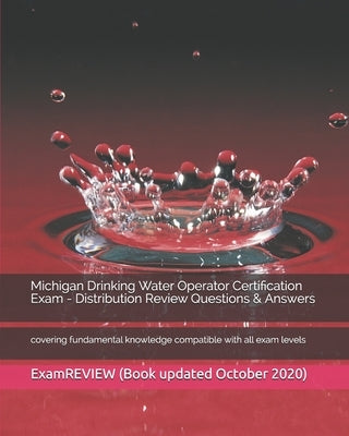 Michigan Drinking Water Operator Certification Exam - Distribution Review Questions & Answers: covering fundamental knowledge compatible with all exam by Examreview