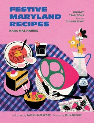 Festive Maryland Recipes: Holiday Traditions from the Old Line State by Harris, Kara Mae