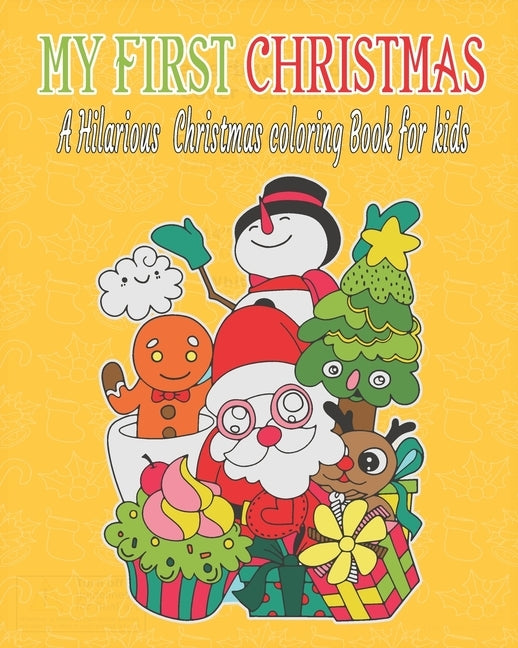 My first Christmas: a hilarious Christmas coloring book for kids: Fun Children's Christmas Gift or Present for Toddlers & Kids - 50 Beauti by Hector, Sandra