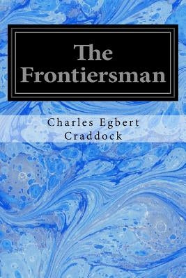 The Frontiersman by Egbert Craddock, Charles