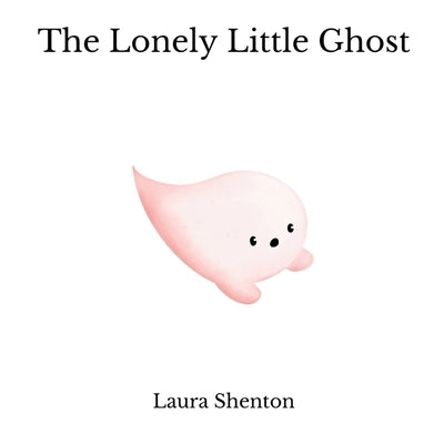 The Lonely Little Ghost by Shenton, Laura