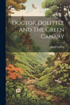 Doctor Dolittle And The Green Canary by Lofting, Hugh