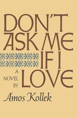 Don't Ask Me If I Love by Kollek, Amos