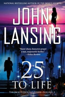 25 to Life: The Jack Bertolino Series Book 5 by Lansing, John