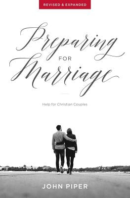 Preparing for Marriage: Help for Christian Couples (Revised & Expanded) by Piper, John