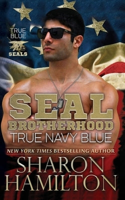 True Navy Blue: SEAL Brotherhood: True Blue SEALs by Hamilton, Sharon