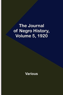 The Journal of Negro History, Volume 5, 1920 by Various