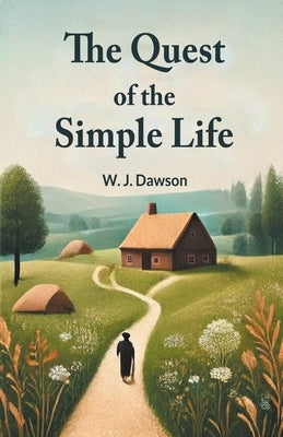 The Quest Of The Simple Life by Dawson, W. J.