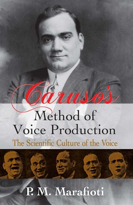 Caruso's Method of Voice Production: The Scientific Culture of the Voice by Marafioti, P. M.