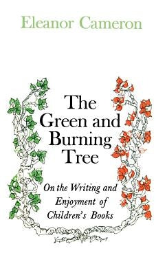 Green and Burning Tree: On the Writing and Enjoyment of Children's Books by Cameron, Eleanor