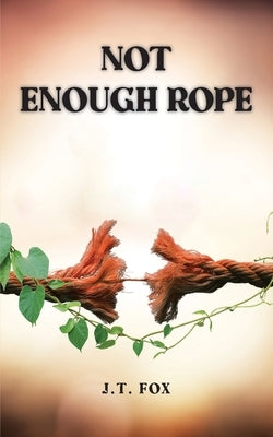 Not Enough Rope by Fox, J. T.