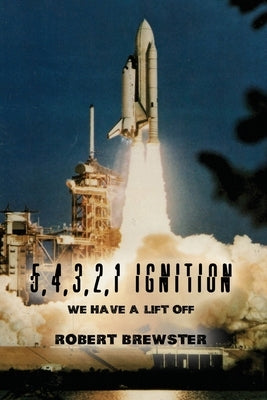 5, 4, 3, 2, 1 Ignition: We Have a Lift Off by Brewster, Robert