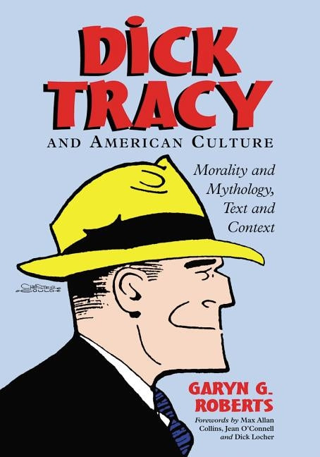 Dick Tracy and American Culture: Morality and Mythology, Text and Context by Roberts, Garyn G.