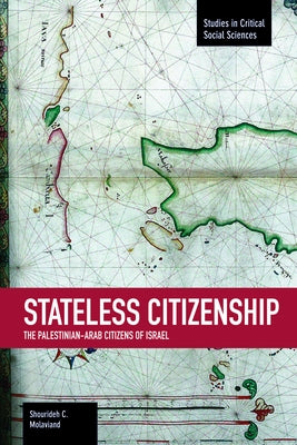 Stateless Citizenship: The Palestinian-Arab Citizens of Israel by Molavi, Shourideh C.