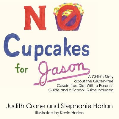 No Cupcakes for Jason: A Child's Story about the Gluten-Free Casein-Free Diet by Crane, Judith