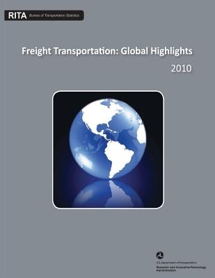 Freight Transportation: Global Highlights by Transportation, U. S. Department of