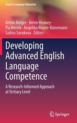 Developing Advanced English Language Competence: A Research-Informed Approach at Tertiary Level by Berger, Armin