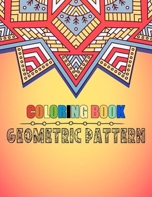 Coloring book geometric pattern: An Adult Coloring Book Relaxing And Stress Relieving Adult Coloring Books by Alex Souvenir and Stationary