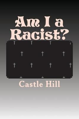 Am I a Racist? by Hill, Castle