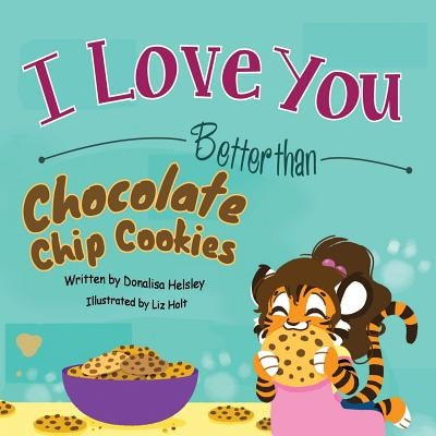 I Love You Better than Chocolate Chip Cookies by Helsley, Donalisa