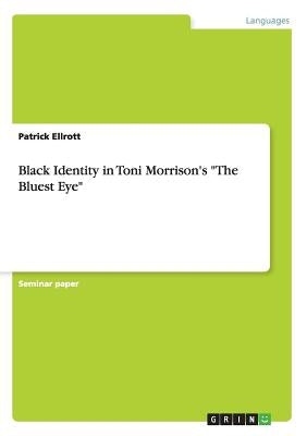 Black Identity in Toni Morrison's The Bluest Eye by Ellrott, Patrick