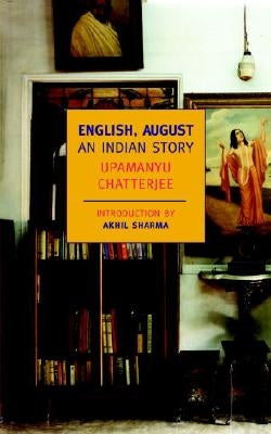 English, August: An Indian Story by Chatterjee, Upamanyu