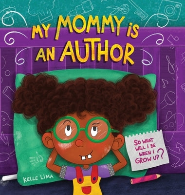 My Mommy Is An Author: So What Will I Be When I Grow Up? by Lima, Kelle