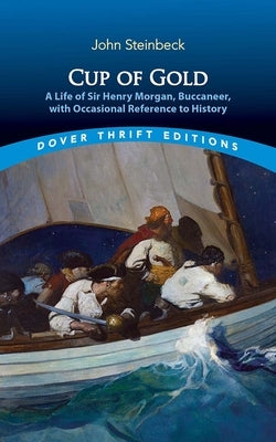 Cup of Gold: A Life of Sir Henry Morgan, Buccaneer, with Occasional Reference to History by Steinbeck, John