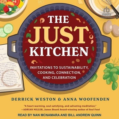 The Just Kitchen: Invitations to Sustainability, Cooking, Connection and Celebration by Woofenden, Anna