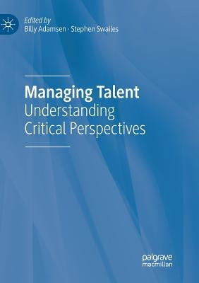 Managing Talent: Understanding Critical Perspectives by Adamsen, Billy