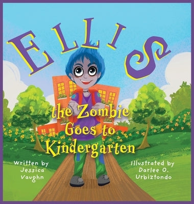 Ellis the Zombie Goes to Kindergarten by Vaughn, Jessica S.