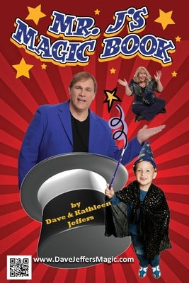 Mr. J's Magic Book: You to Can do Magic Like a Pro! by Jeffers, Kathleen