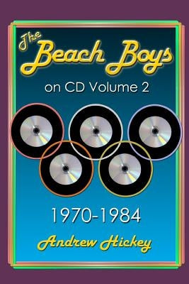 The Beach Boys On CD Volume 2: 1970 - 1984 by Hickey, Andrew