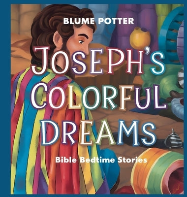 Joseph's Colorful Dreams: Bible Bedtime Story by Potter, Blume