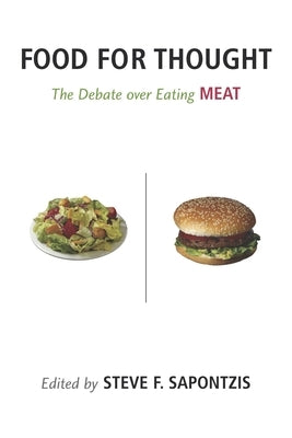 Food for Thought: The Debate Over Eating Meat by Sapontzis, Steve F.