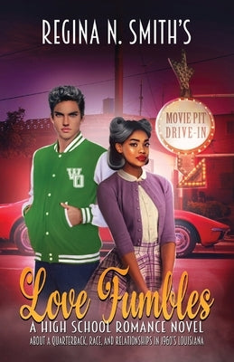 Love Fumbles: A High School Romance Novel about a Quarterback, Race, and Relationships in 1960's Louisiana by Smith, Regina Nicole