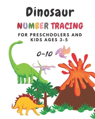 Dinosaur Number tracing for Preschoolers and kids Ages 3-5: Lots of fun learning numbers 0-10 in Dinosaur, Jurassic theme work book for Dinosaur Lover by Boonsakoonna, Panisara