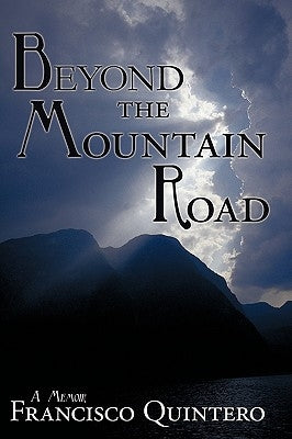 Beyond the Mountain Road: A Memoir by Quintero, Francisco